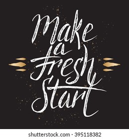 Hand drawn typography poster. Brush lettering phrase. Inspiration quote saying make a fresh start.  Great for posters, greeting cards.