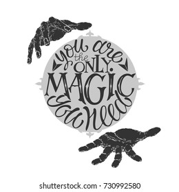 Hand drawn typography poster. Brush lettering inspiration quote with magician's hands saying You are the only magic you need. Great for posters, greeting cards.