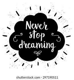 Hand drawn typography poster with cloud. Never stop dreaming card