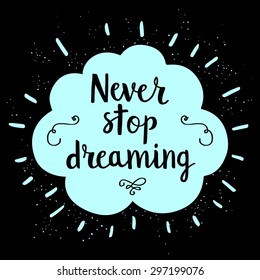 Hand drawn typography poster with cloud. Never stop dreaming card