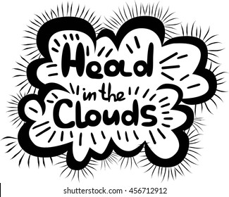Hand drawn typography poster with cloud.Head in the clouds card. Hipster t-shirt, tattoo,lettering line art doodle design. Vector. Motivational logo. Dreaming motivation. Black and white.