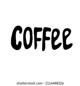 Hand drawn typography poster Coffee. Vector lettering for greeting cards, posters, prints or home decorations.