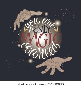 Hand drawn typography poster. Color brush lettering inspiration quote with magician's hands saying You are the only magic you need. Great for posters, greeting cards.