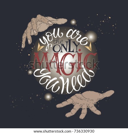 Hand drawn typography poster. Color brush lettering inspiration quote with magician's hands saying You are the only magic you need. Great for posters, greeting cards.