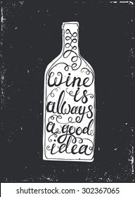 Hand drawn typography poster. Conceptual handwritten phrase Wine is always a good idea.T shirt hand lettered calligraphic design. Inspirational vector typography.