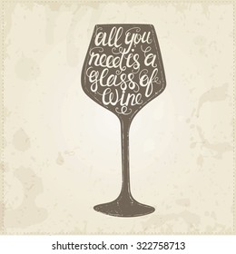 Hand drawn typography poster. Conceptual handwritten phrase All you need is a glass of wine.T shirt hand lettered calligraphic design. Inspirational vector typography.