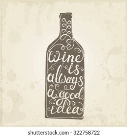 Hand drawn typography poster. Conceptual handwritten phrase Wine is always a good idea.T shirt hand lettered calligraphic design. Inspirational vector typography.