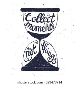 Hand drawn typography poster. Conceptual handwritten phrase Collect moments not things.T shirt hand lettered calligraphic design. Inspirational vector typography.