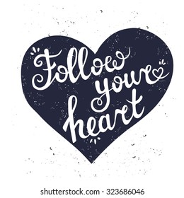 Hand drawn typography poster. Conceptual handwritten phrase Follow your heart.T shirt hand lettered calligraphic design. Inspirational vector typography.