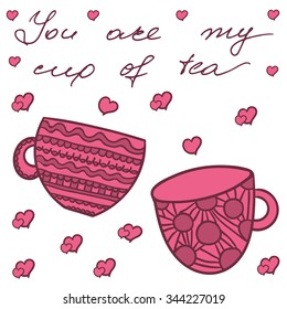 Hand drawn typography poster. Conceptual handwritten phrase You are my cup of tea.