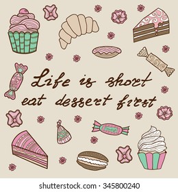 Hand drawn typography poster. Conceptual handwritten phrase Life is short eat dessert first. Can be used as print, card, web page