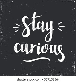 Hand drawn typography poster. Conceptual handwritten phrase Stay Curious .T shirt hand lettered calligraphic design. Inspirational vector typography