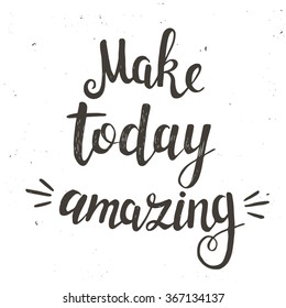 Hand drawn typography poster. Conceptual handwritten phrase Make today amazing .T shirt hand lettered calligraphic design. Inspirational vector typography