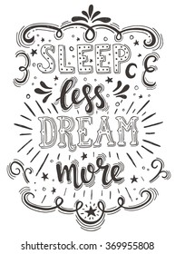 Hand drawn typography poster. Conceptual handwritten phrase Sleep Less Dream More .T-shirt hand lettered calligraphic design. 