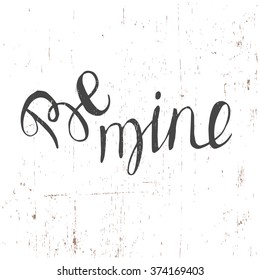 Hand drawn typography poster. Conceptual handwritten phrase be mine.T shirt hand lettered calligraphic design. Inspirational vector typography.Hand drawn vintage print with hand lettering