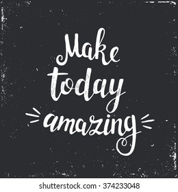 Hand drawn typography poster. Conceptual handwritten phrase Make today amazing .T shirt hand lettered calligraphic design. Inspirational vector typography