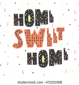 Hand drawn typography poster. Conceptual handwritten phrase Home Sweet Home.T shirt hand lettered calligraphic design. 