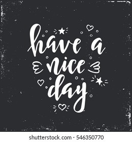 Hand drawn typography poster. Conceptual handwritten phrase Have a nice day .T shirt hand lettered calligraphic design. Inspirational vector typography