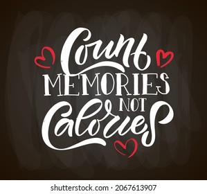 Hand drawn typography poster Count Memories not Calories. Home quote on textured background for postcard, card, banner, poster in restaurant, cafe, bar. Food love inspirational vector typography