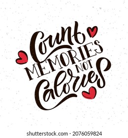 Hand drawn typography poster Count Memories not Calories. Home quote on textured background for postcard, card, banner, poster in restaurant, cafe, bar. Food love inspirational vector typography