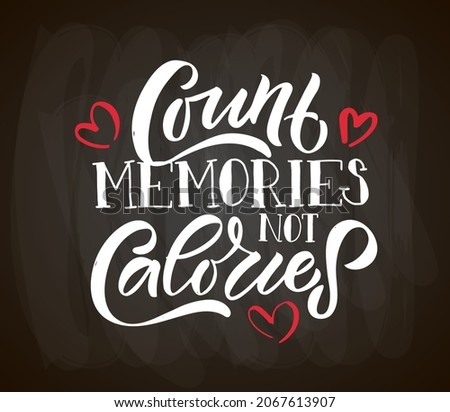 Hand drawn typography poster Count Memories not Calories. Home quote on textured background for postcard, card, banner, poster in restaurant, cafe, bar. Food love inspirational vector typography