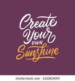 Hand drawn typography poster Create your own sunshine, Lettering quotes.