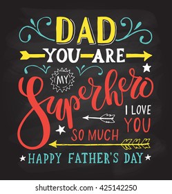 Hand drawn typography poster. "Dad, you are my Superhero, I love you". Greeting card for fathers day celebration. Vector illustration EPS 10. Calligraphy logo,badge, icon. Feast banner, flyer