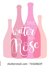 Hand drawn typography poster design with wine bottles. Inspirational vector typography. Save water Drink Rose lettering phrase. Can be used for banner, poster, textile, bag, diary, t-shirt.