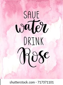 Hand drawn typography poster design with pink watercolor painted wine bottle. Inspirational vector typography. Save water Drink Rose phrase. Can be used for  poster, textile, bag, diary, t-shirt.