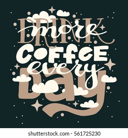 Hand drawn typography poster: Drink more coffee every day