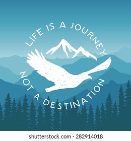 hand drawn typography poster with flying eagle and mountains. life is a journey, not a destination. artwork for hipster wear. vector Inspirational illustration on mountain background