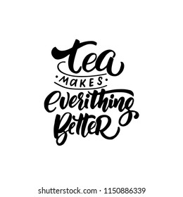 Hand drawn typography poster, greeting card or print invitation with tea phrase in it. Vector calligraphy quote with tea. Black ink on white isolated background.