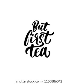 Hand drawn typography poster, greeting card or print invitation with tea phrase in it. Vector calligraphy quote with tea. Black ink on white isolated background.