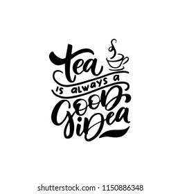 Hand drawn typography poster, greeting card or print invitation with tea phrase in it. Vector calligraphy quote with tea. Black ink on white isolated background.