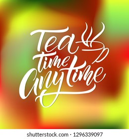 Hand drawn typography poster, greeting card or print invitation with tea phrase in it. Vector calligraphy quote with tea. Abstract background.