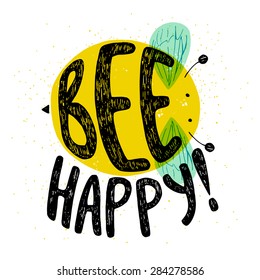 Hand drawn typography poster, greeting card or print invitation with bee silhouette and word in it. 'Bee Happy' hand lettering.