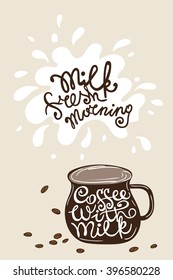 Hand drawn typography poster, greeting card or print invitation with phrase Coffee  with milk. Hand lettering quote. Vector illustration