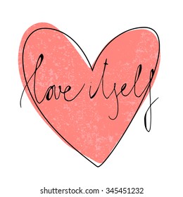 Hand drawn typography poster with Heart. Vector Lettering Concept. Motivational illustration with text - Love Itself.