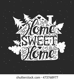 Hand drawn typography poster. Home Sweet Home. Can be used as a greeting card, bags or t-shirt. Vector illustration