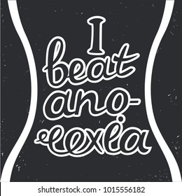 Hand drawn typography poster. "I beat anorexia". Scratched background