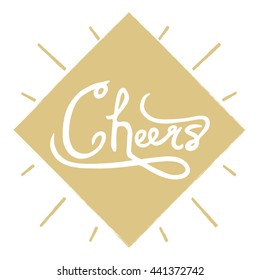 Hand drawn typography poster with ink calligraphy phrase Cheers. Hand written typographic design. Inspirational lettering. Use for greeting cards, paper, textile designs. Vector illustration