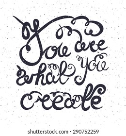 Hand drawn typography poster. Inspirational quote "You are what you create" on textured background.