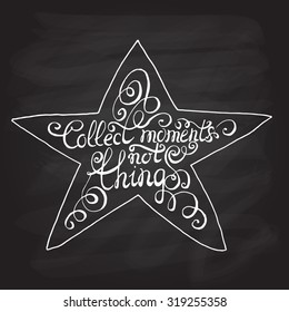 Hand drawn typography poster. Inspirational quote "Collect moments not things" on textured background for postcard or save the date card. Motivational vector typography