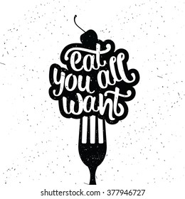 Hand drawn typography poster. Inspirational vector typography. Eat all you want.