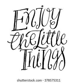 Hand drawn typography poster. Inspirational quote 'Enjoy the little things'. Hand lettering and custom typography for your designs: t-shirts, bags, invitations, cards, etc. Vector illustration.