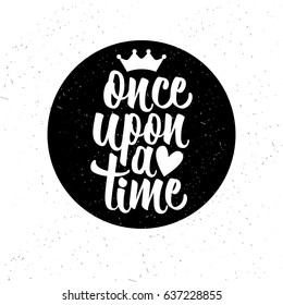 Hand drawn typography poster. Inspirational vector typography. Once upon a time.