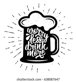 Hand drawn typography poster. Inspirational typography. Worry Less,Drink More. 