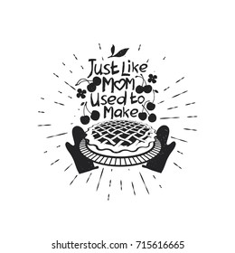 Hand drawn typography poster. Inspirational vector typography. Just like Mom used to make. Vector calligraphy.