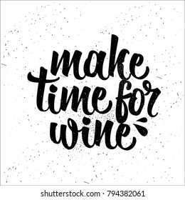 Hand drawn typography poster. Inspirational vector typography. Make Time for Wine