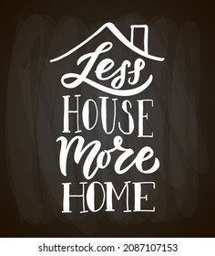 Hand drawn typography poster Less house more home. Home quote on textured background for postcard, card, banner, poster. Home sweet home inspirational vector typography. Vector illustration EPS 10.